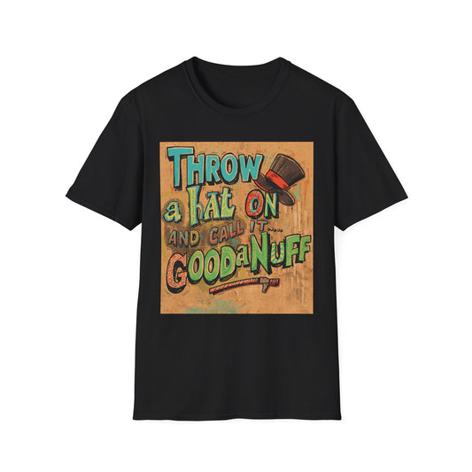 Throw a Hat on and Call it...GoodaNuff Unisex Softstyle T-Shirt