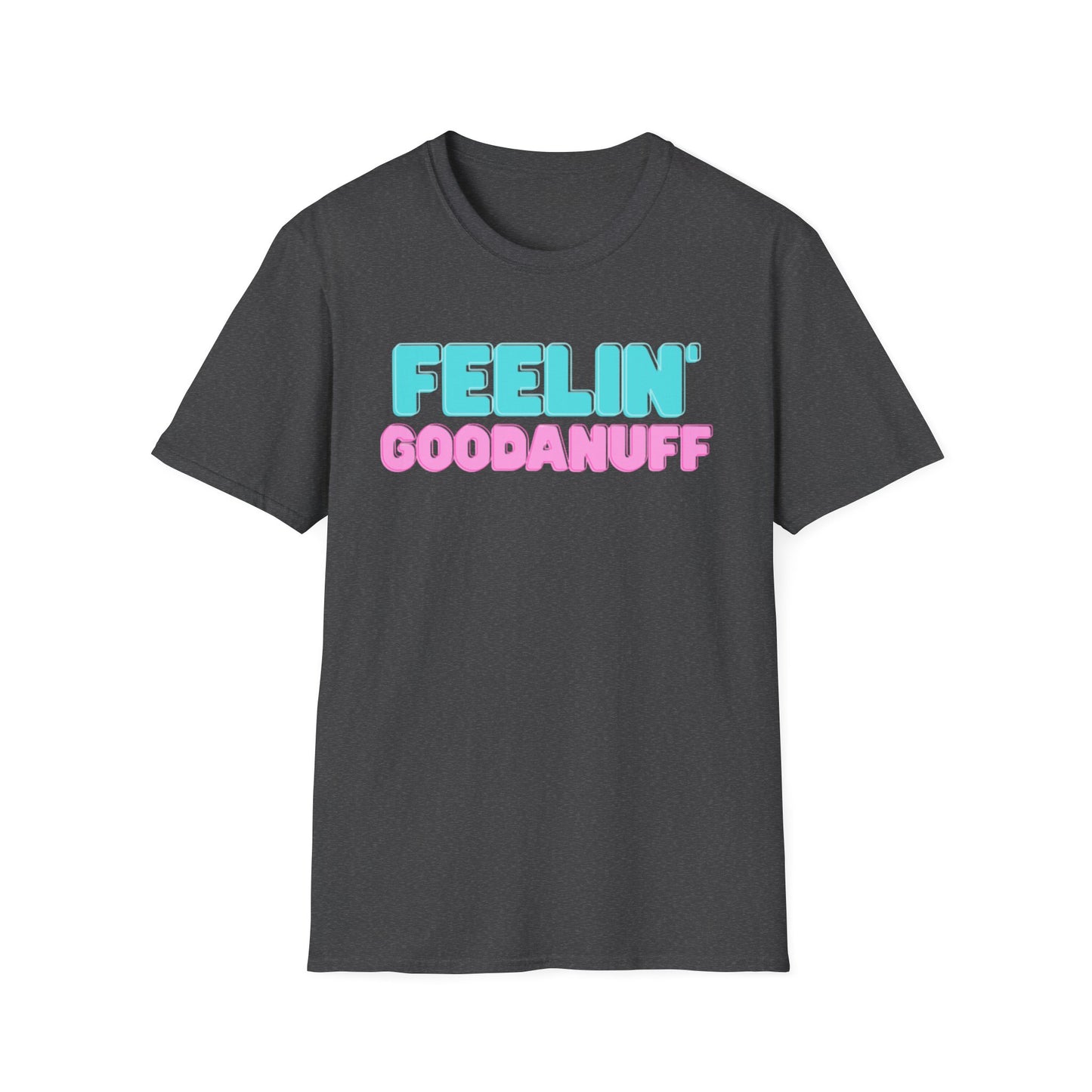 Feelin GoodaNuff Unisex Softstyle T-Shirt