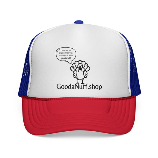 I may not be the Best Looking Turkey but...I Am GoodaNuff Trucker Hat