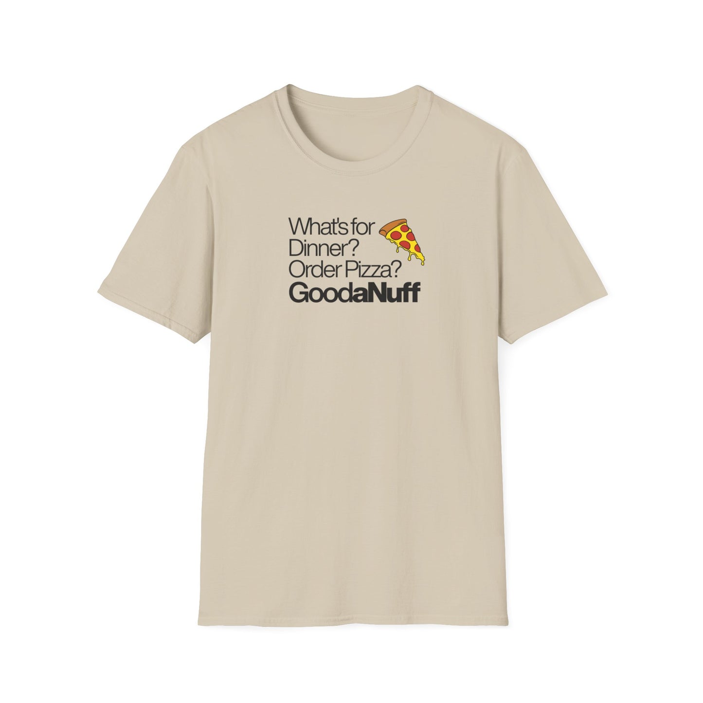 What's for Dinner? Order Pizza? GoodaNuff Unisex Softstyle T-Shirt