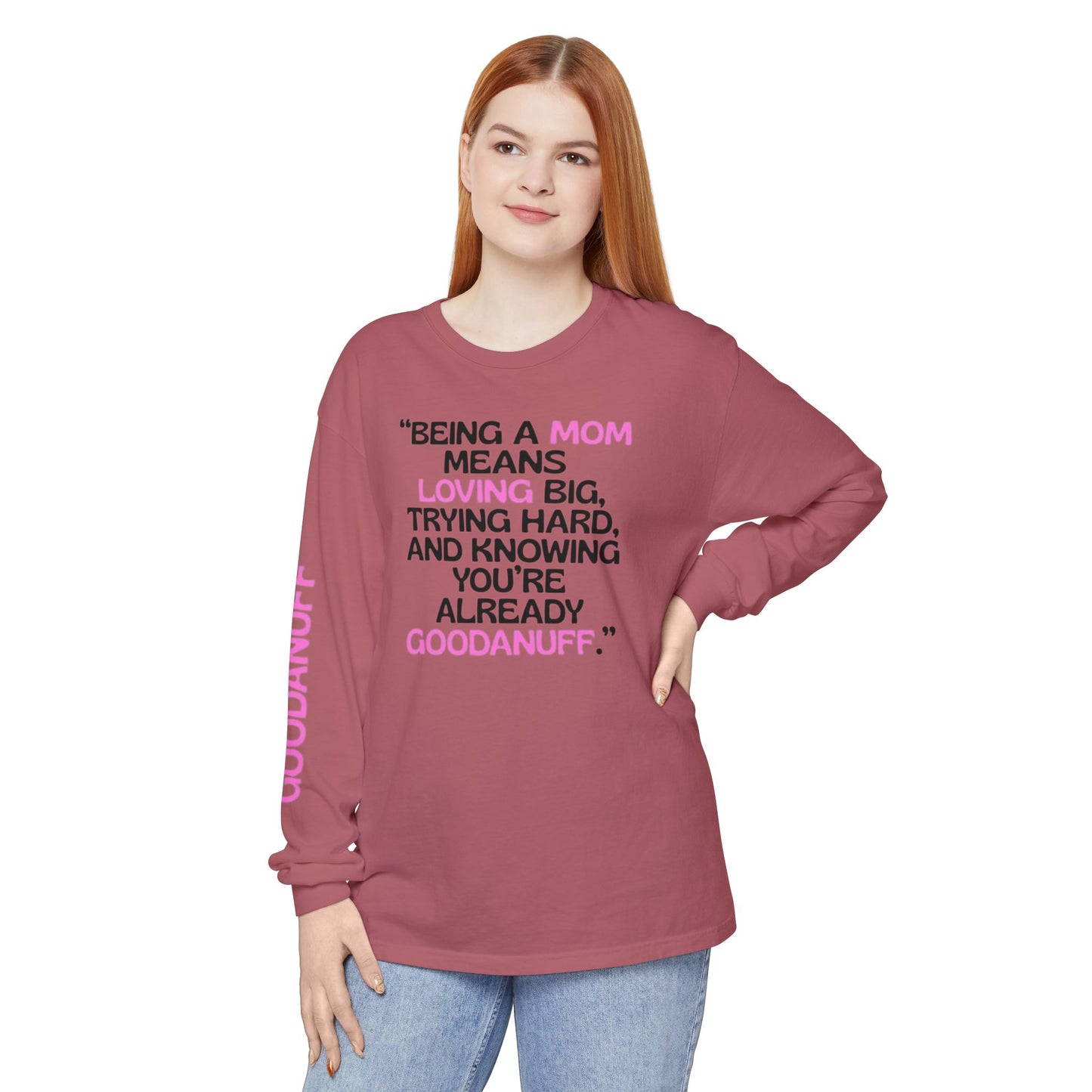 Being a Mom means Loving Big, trying hard, and knowing You're GoodaNuff already! Unisex Long Sleeve Tee