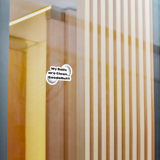 My Balls are Clean...GoodaNuff! Sticker