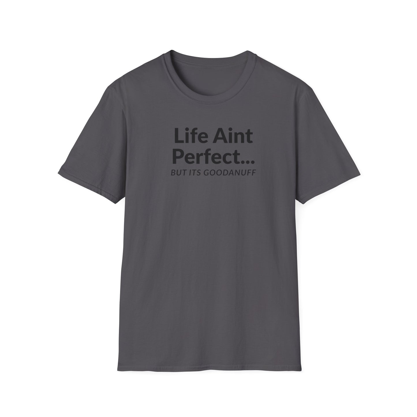 Life Ain't Perfect but It's...GoodaNuff Unisex Softstyle T-Shirt