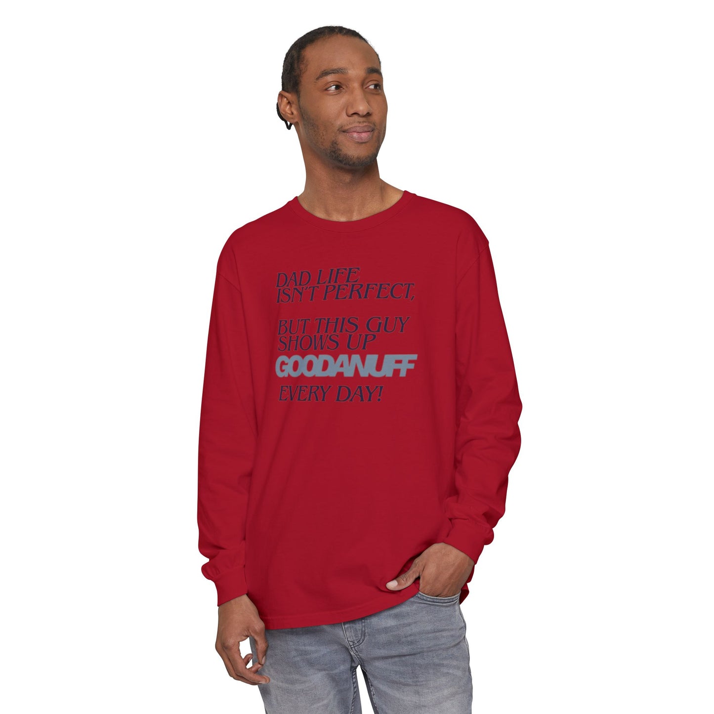 Dad Life Isn't Perfect but this Guy shows up GoodaNuff Everyday! Unisex Long Sleeve Tee