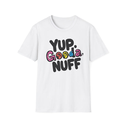 Yup. GoodaNuff Unisex Softstyle T-Shirt