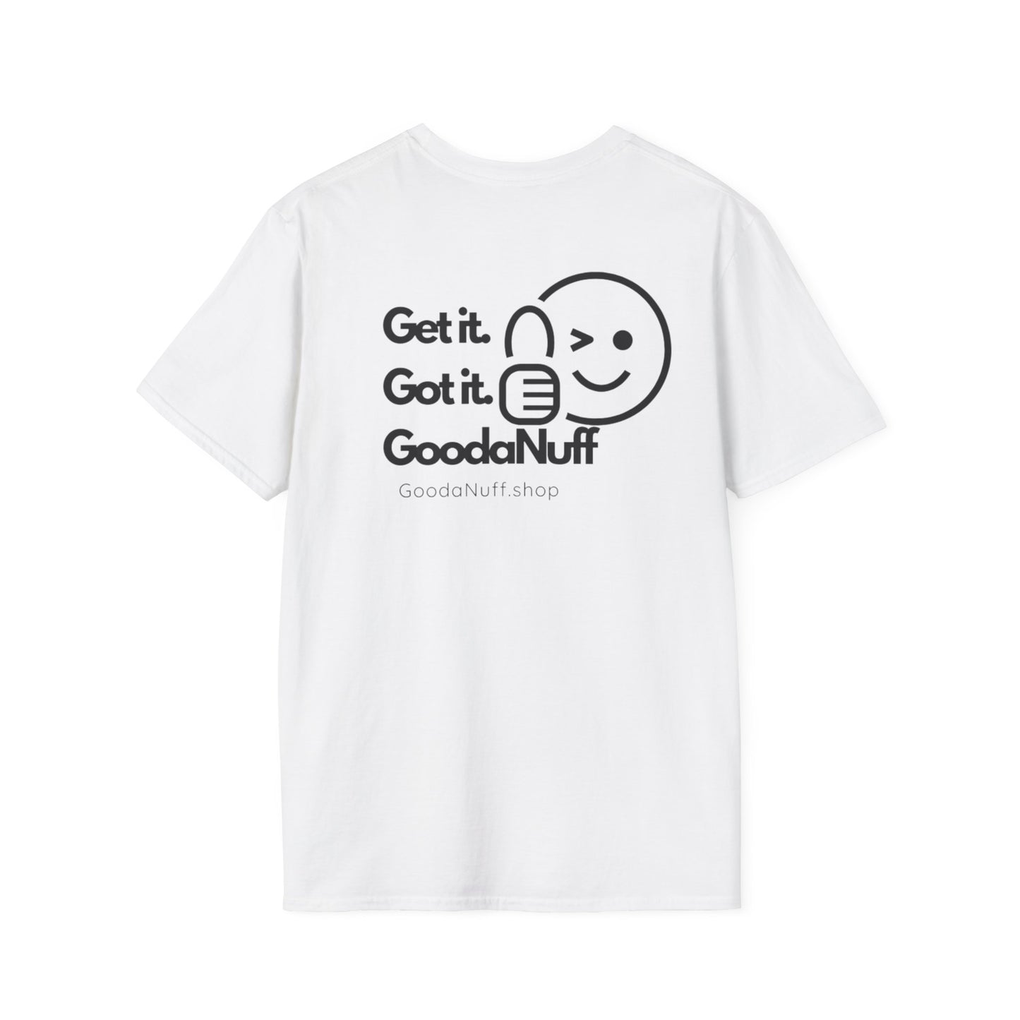 Get it. Got it. GoodaNuff Unisex Soft T-Shirt