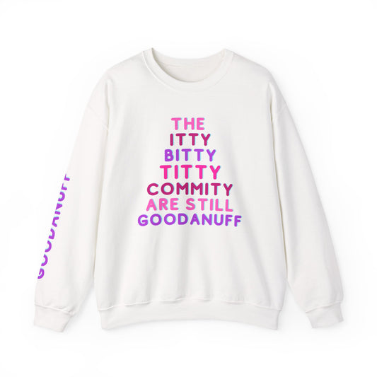 The Itty Bitty Titty Commity are still GoodaNuff Unisex Crewneck