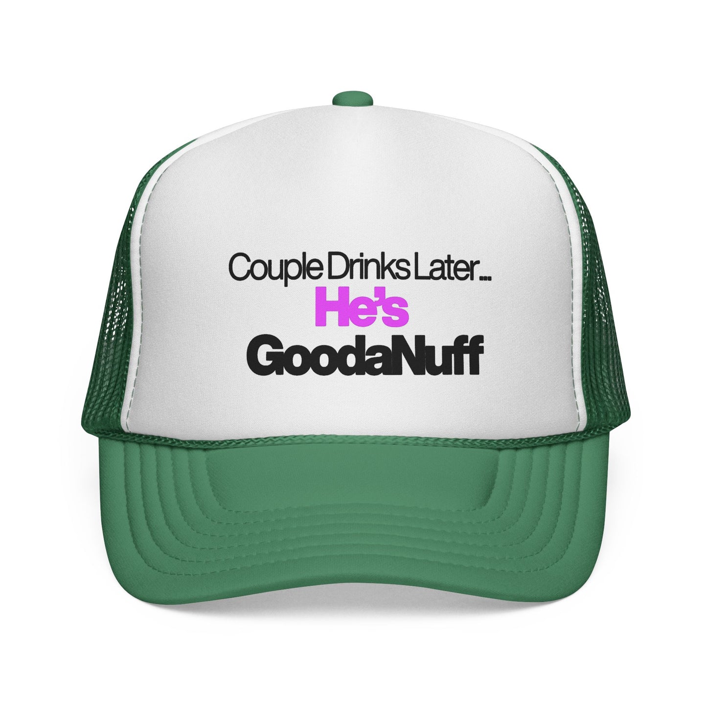 Couple Drinks Later…He’s GoodaNuff Trucker Hat