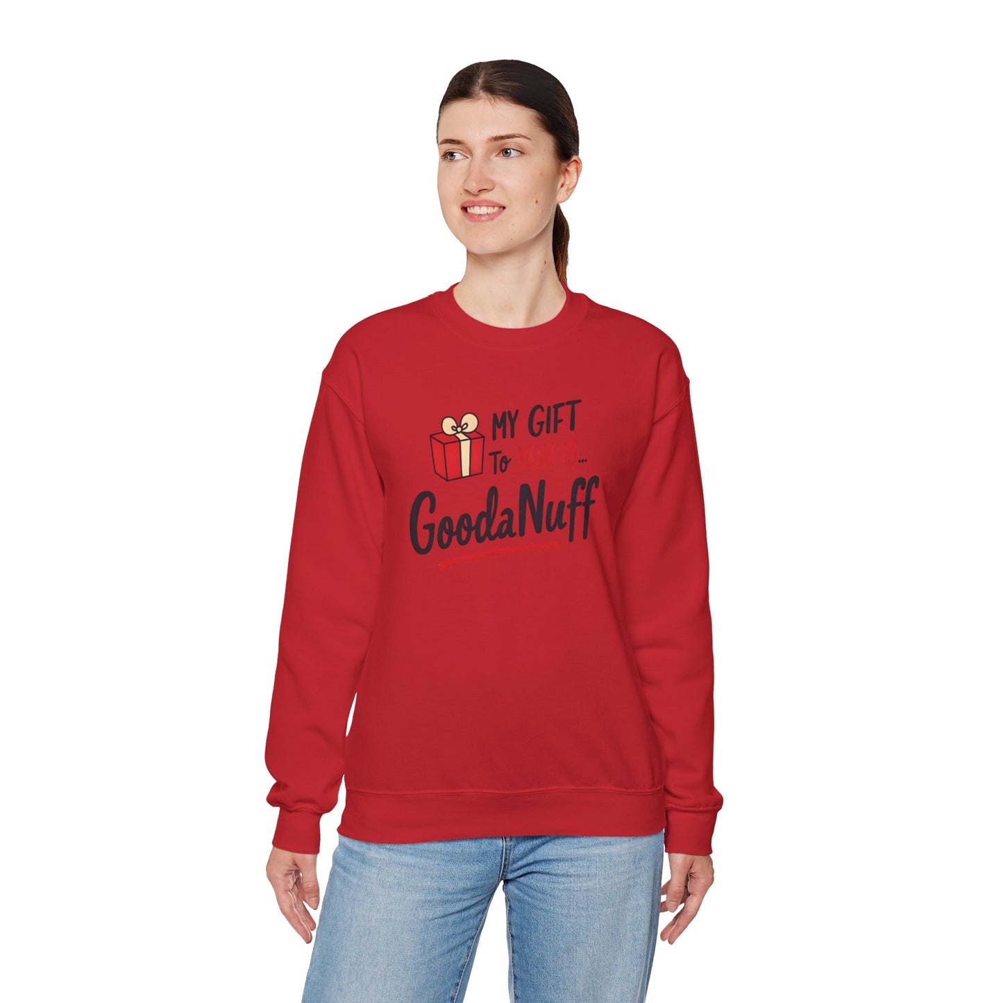 My Gift to you is...GoodaNuff Unisex Crewneck
