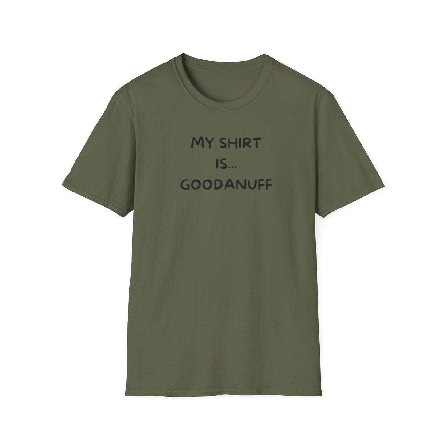 My Shirt is...GoodaNuff Unisex Softstyle T-Shirt