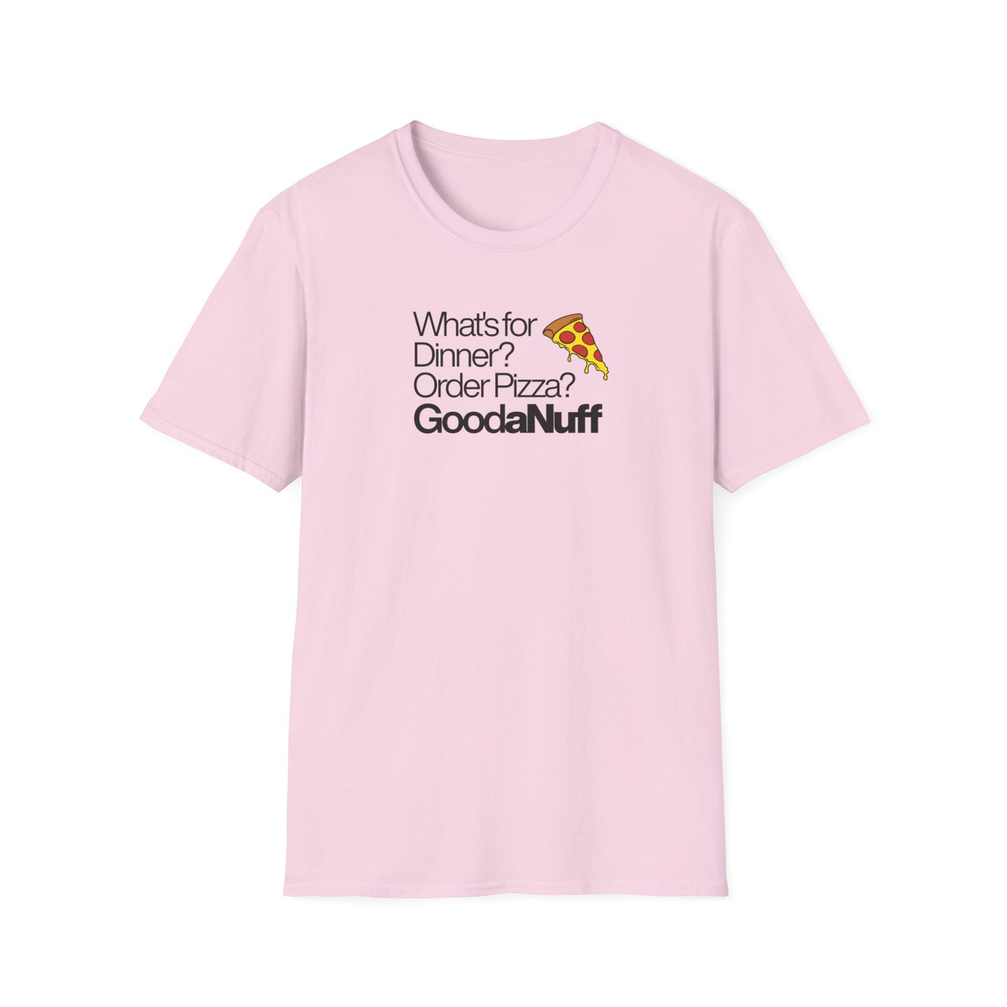 What's for Dinner? Order Pizza? GoodaNuff Unisex Softstyle T-Shirt