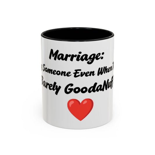 Marriage: Loving Someone Even When They're Barely GoodaNuff Coffee Mug