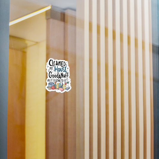 Cleaned my House as GoodaNuff as it is going to get Sticker