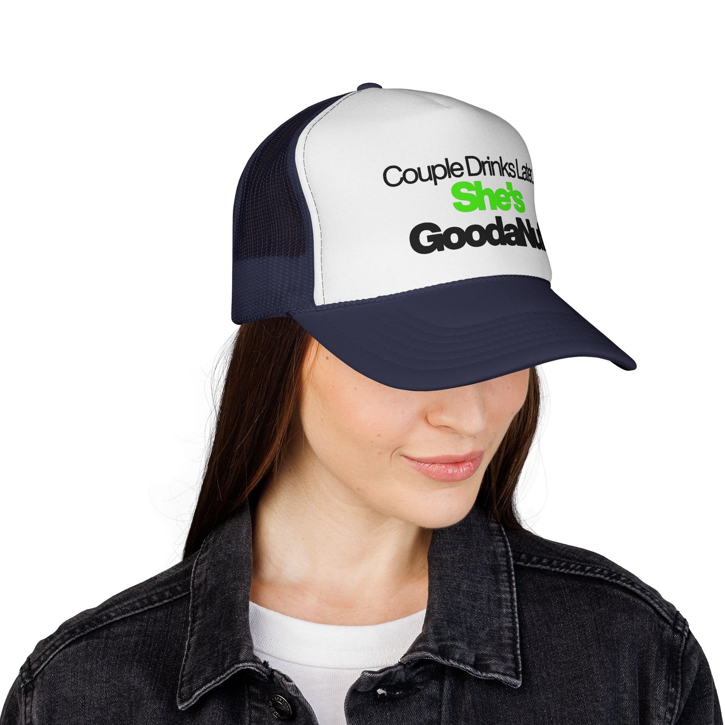 Couple Drinks Later…She’s GoodaNuff Trucker Hat