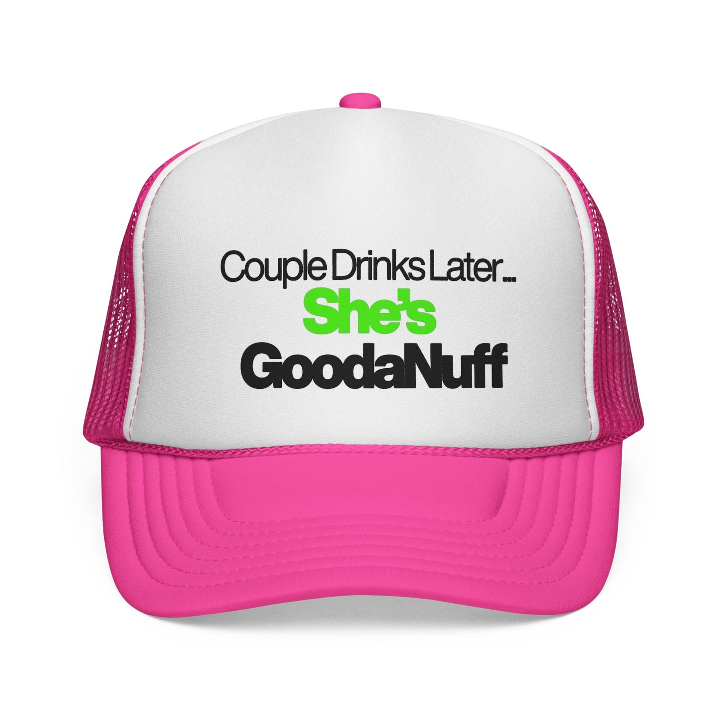 Couple Drinks Later…She’s GoodaNuff Trucker Hat
