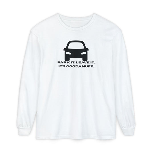 Park it. Leave it. It's GoodaNuff Unisex Long Sleeve Tee