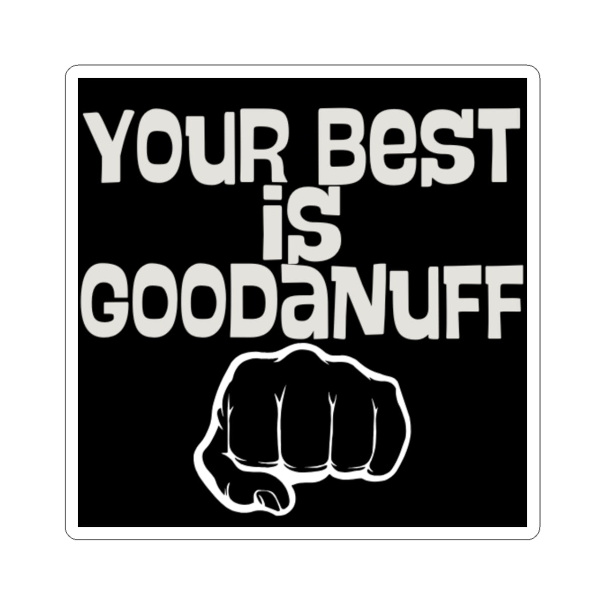 Your Best is...GoodaNuff Sticker
