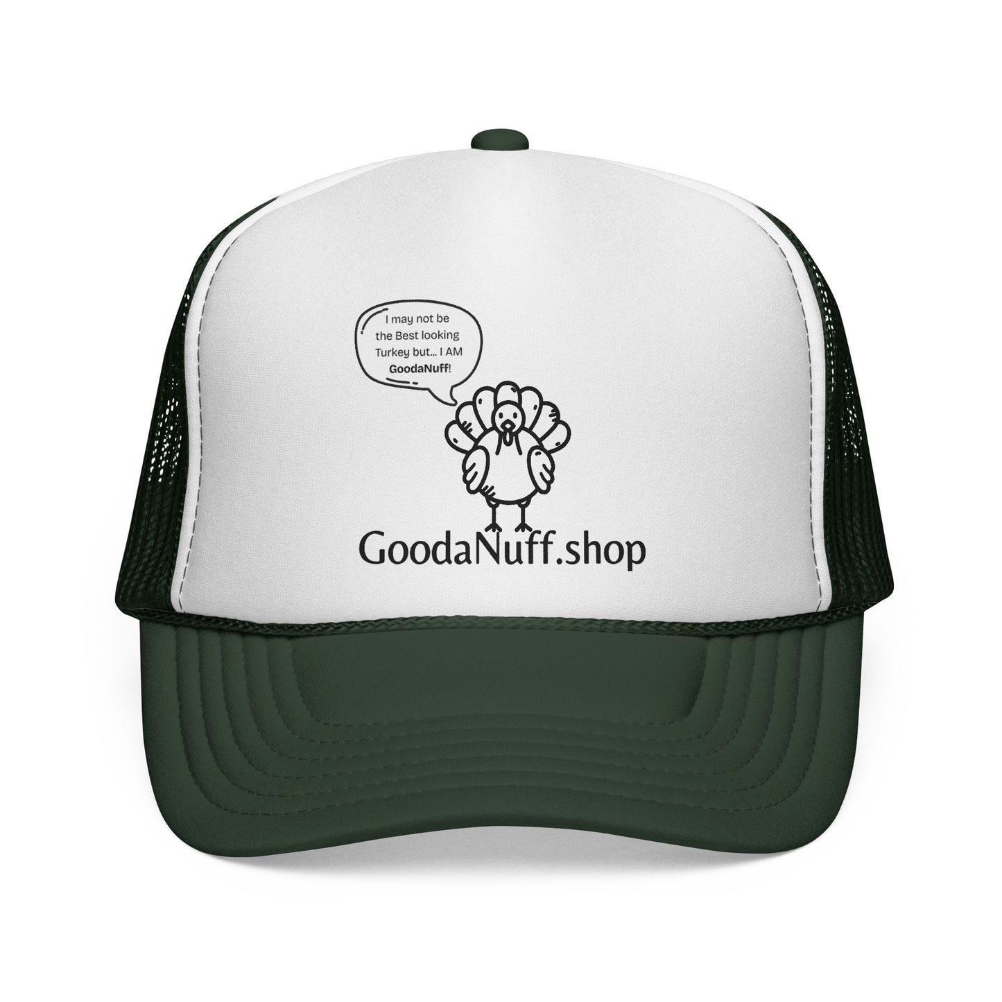 I may not be the Best Looking Turkey but...I Am GoodaNuff Trucker Hat