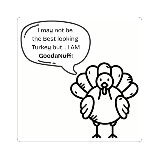 I may not be the Best Looking Turkey but...I Am GoodaNuff Sticker