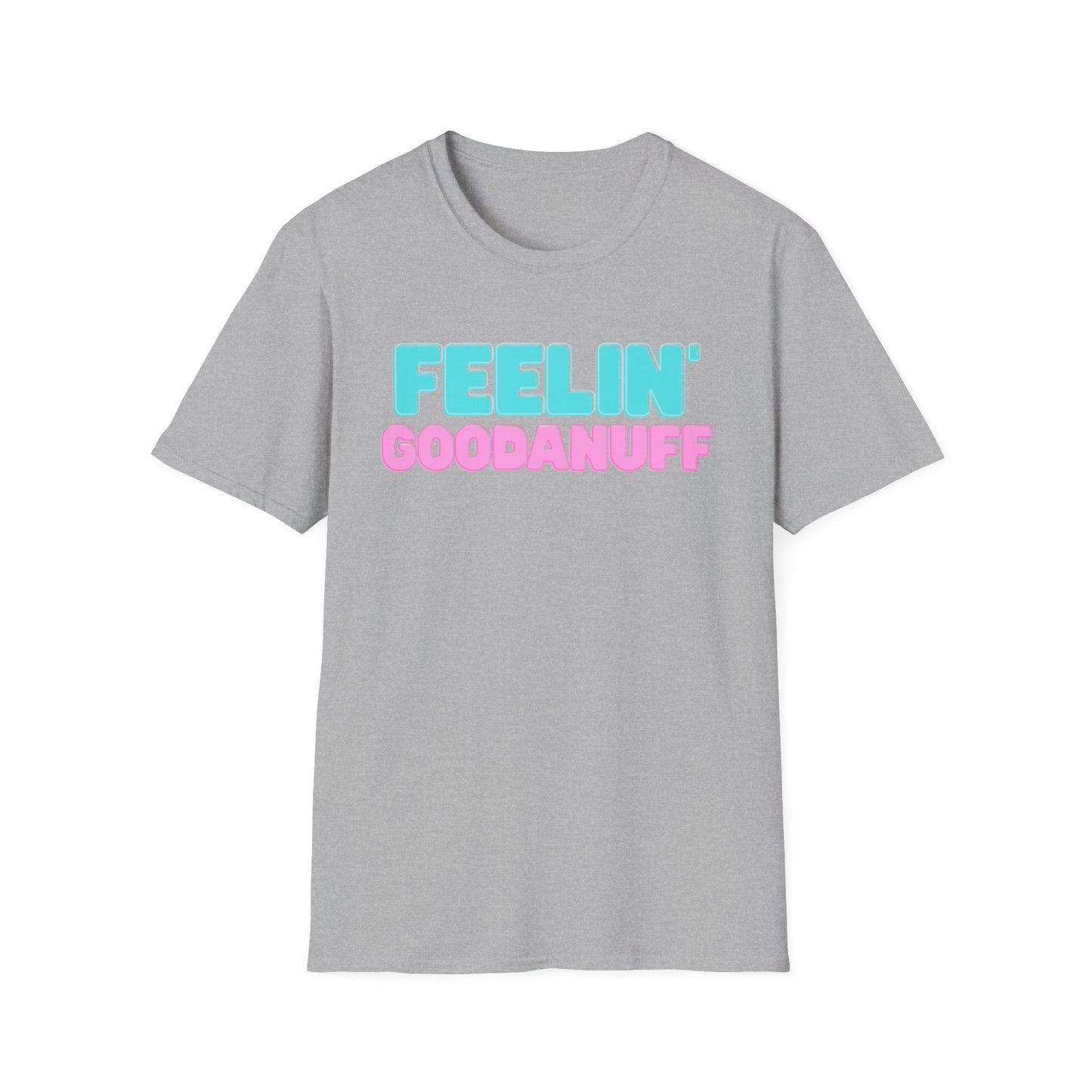 Feelin GoodaNuff Unisex Softstyle T-Shirt
