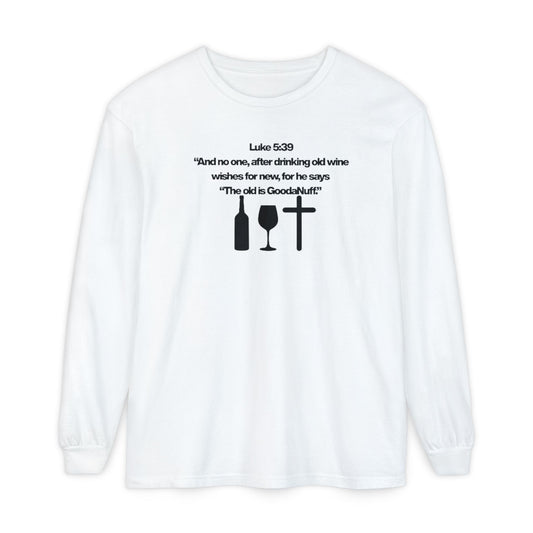 Luke 5:39 "The old is GoodaNuff" Unisex Long Sleeve Tee