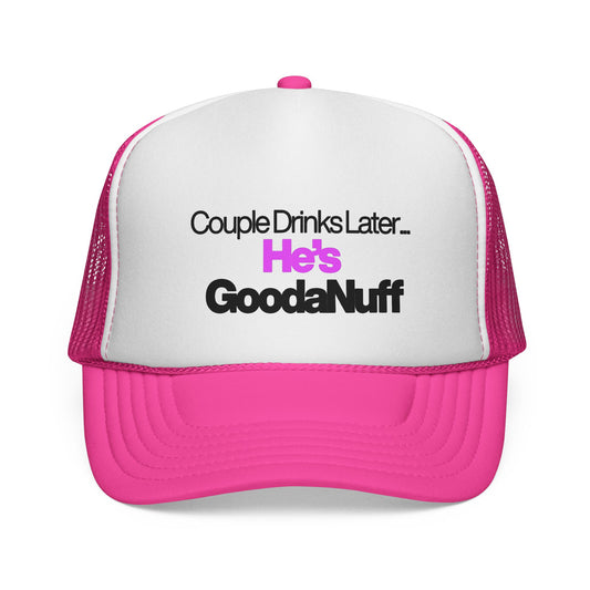 Couple Drinks Later…He’s GoodaNuff Trucker Hat