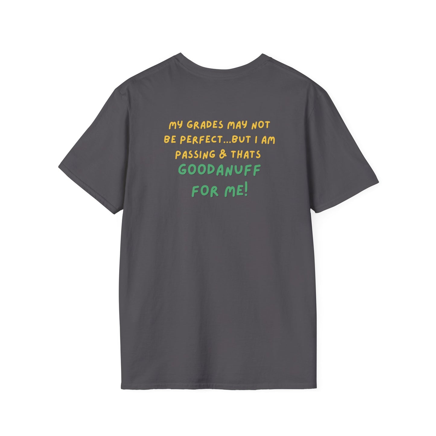 My Grades may not be Perfect...but I AM passing & that's GoodaNuff Unisex Softstyle T-Shirt