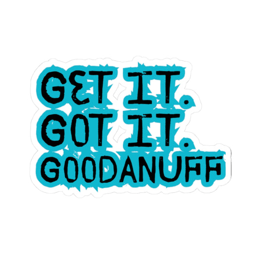 Get it. Got it. GoodaNuff Sticker