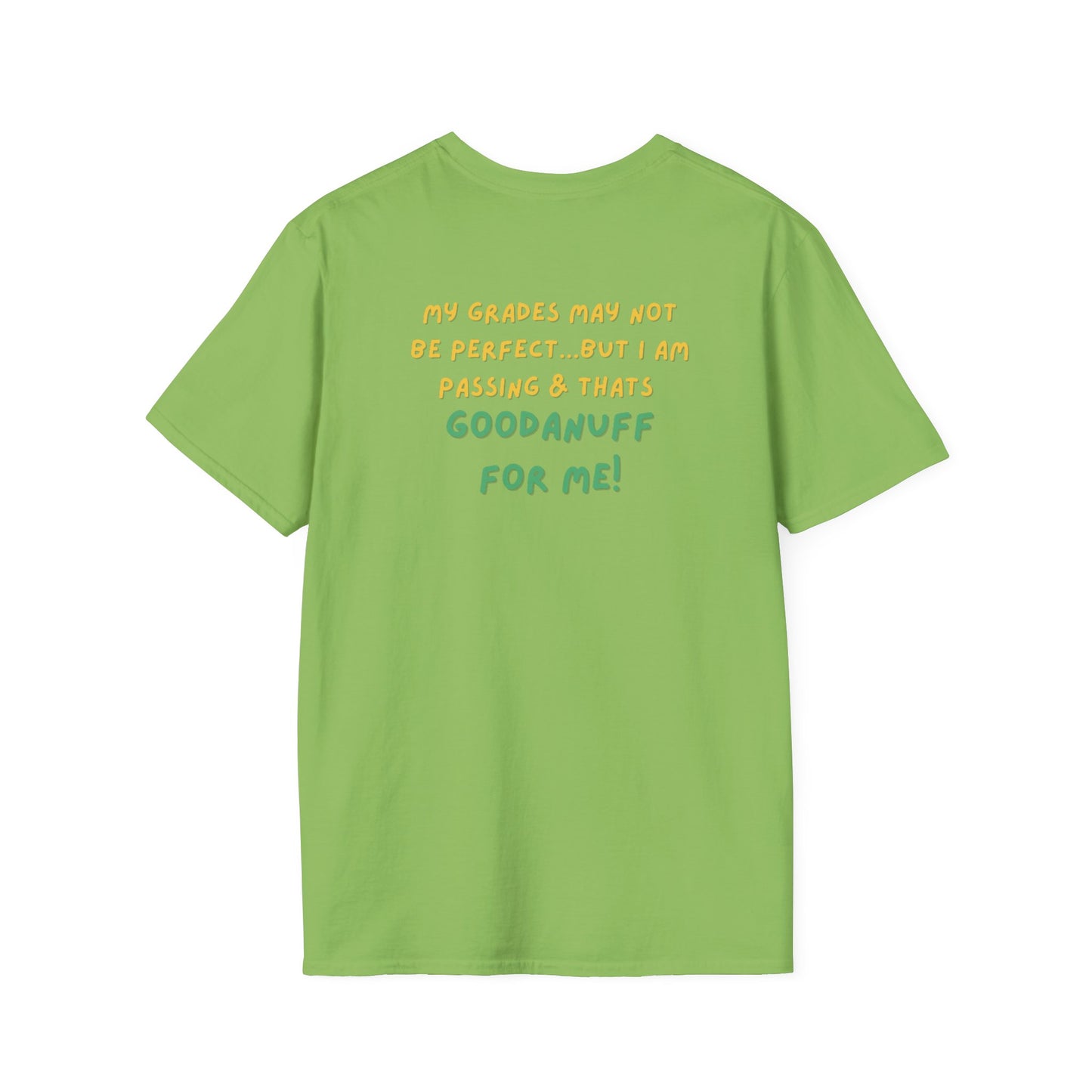 My Grades may not be Perfect...but I AM passing & that's GoodaNuff Unisex Softstyle T-Shirt