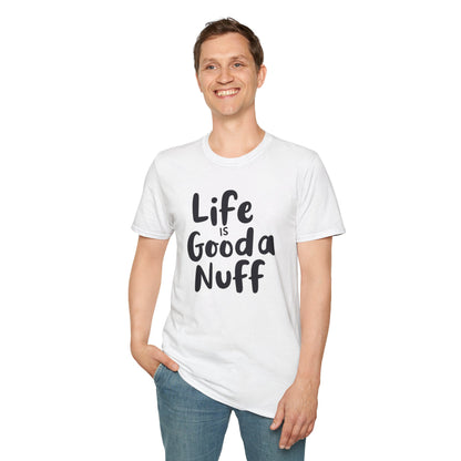 Life is GoodaNuff Unisex Softstyle T-Shirt