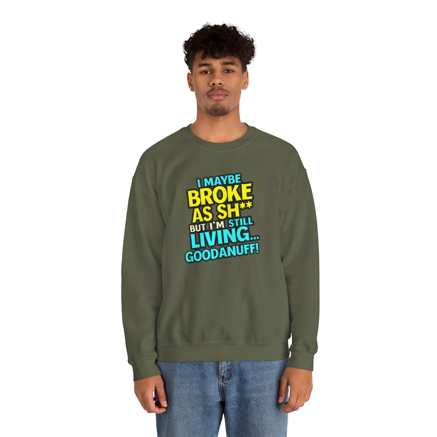 I maybe Broke as Sh** But I'm still Living GoodaNuff Unisex Crewneck