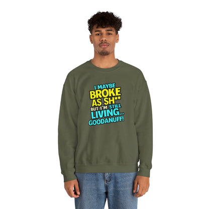 I maybe Broke as Sh** But I'm still Living GoodaNuff Unisex Crewneck
