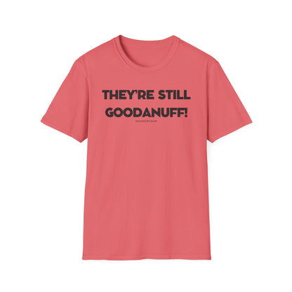 They're Still GoodaNuff Unisex Softstyle T-Shirt