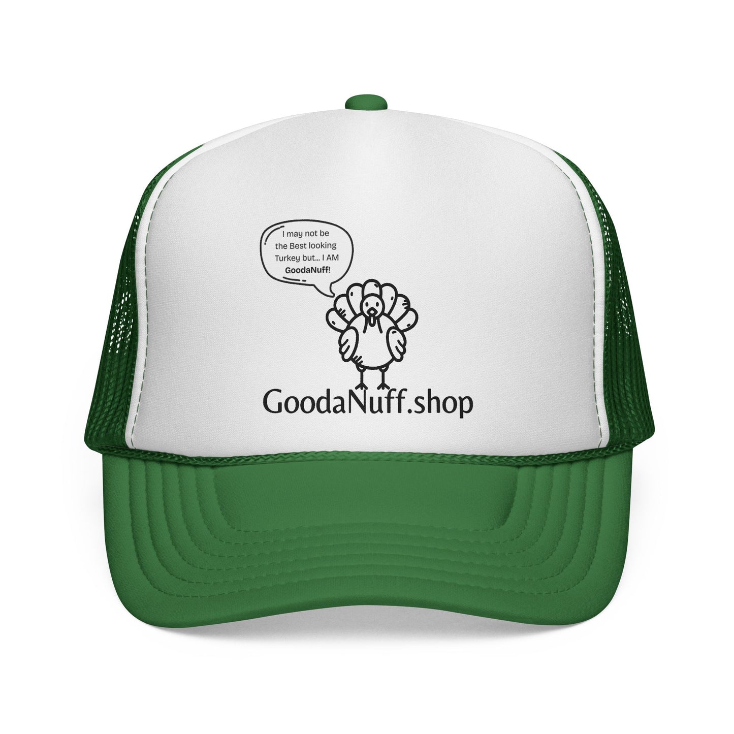 I may not be the Best Looking Turkey but...I Am GoodaNuff Trucker Hat