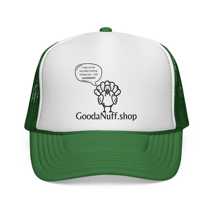 I may not be the Best Looking Turkey but...I Am GoodaNuff Trucker Hat