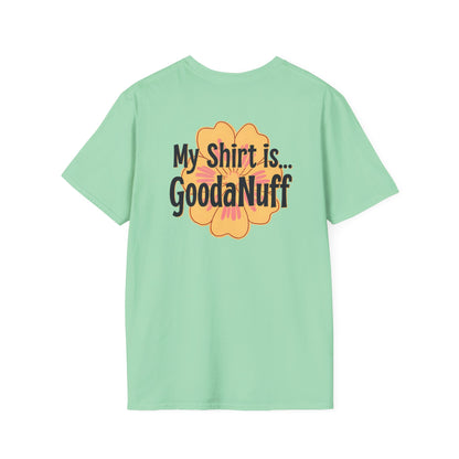 My Shirt is...GoodaNuff Unisex Softstlyle T-Shirt