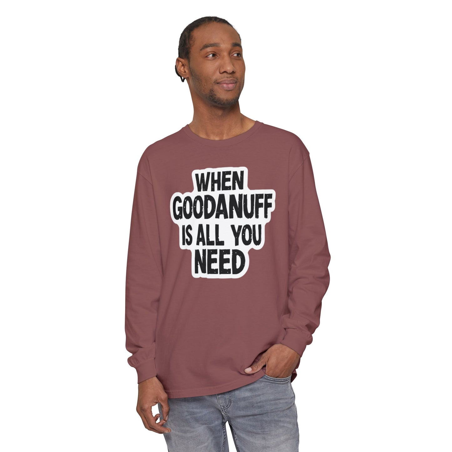 When GoodaNuff is all you Need Unisex Long Sleeve Tee