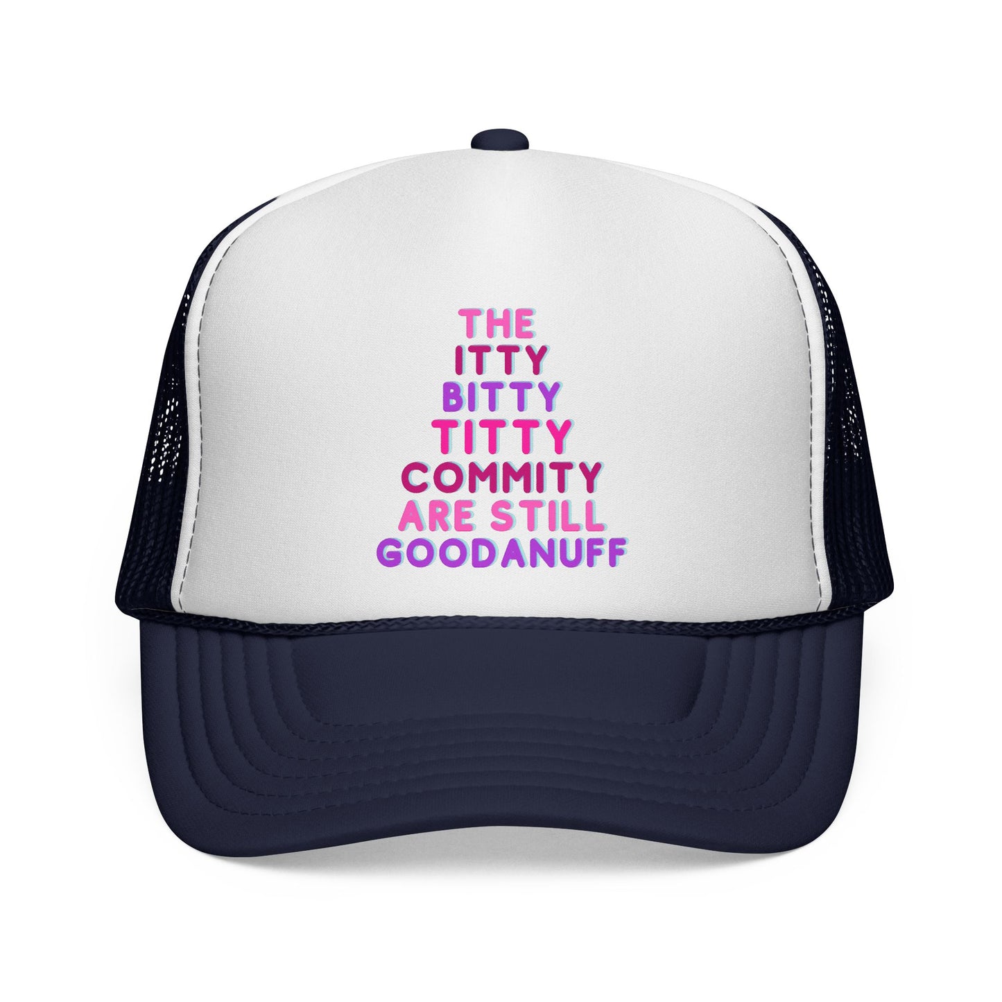 The Itty Bitty Titty Commity are still GoodaNuff Trucker Hat