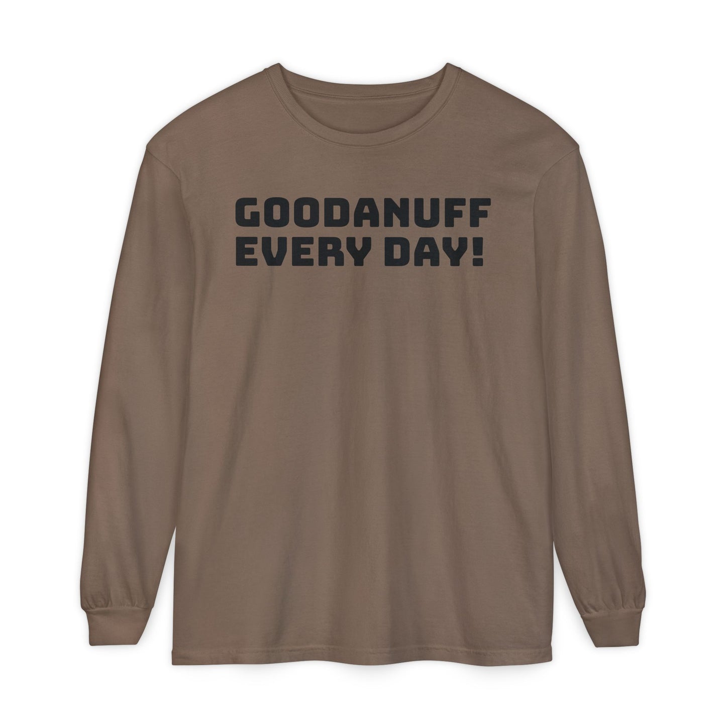 GoodaNuff Every Day! Unisex Long Sleeve Tee