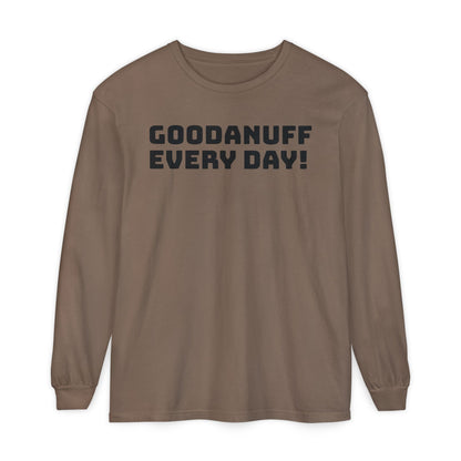 GoodaNuff Every Day! Unisex Long Sleeve Tee