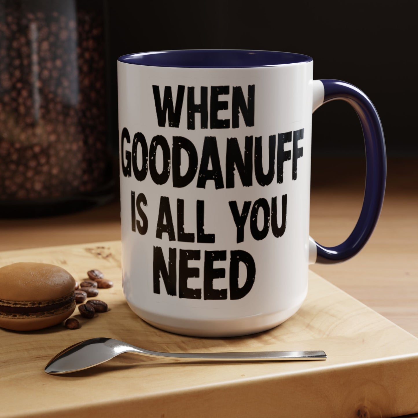 When GoodaNuff is all you Need Coffee Mug