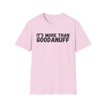 It's more than GoodaNuff Unisex Softstyle T-Shirt