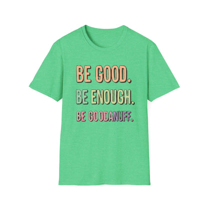 Be Good. Be Enough. Be GoodaNuff Unisex Softstyle T-Shirt