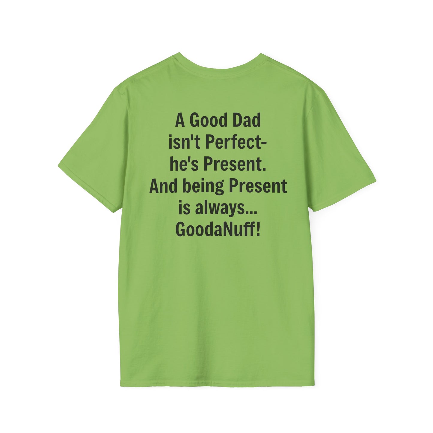A good Dad isn't Perfect- he's Present. And being Present is always...GoodaNuff. Unisex Softstyle T-Shirt