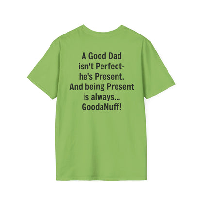 A good Dad isn't Perfect- he's Present. And being Present is always...GoodaNuff. Unisex Softstyle T-Shirt