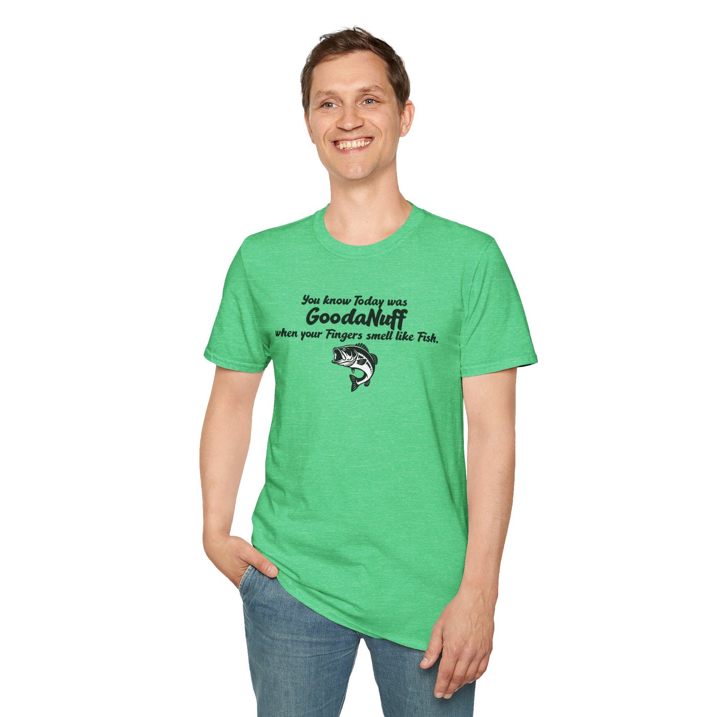 You know Today was GoodaNuff when your fingers smell like Fish Unisex Softstyle T-Shirt