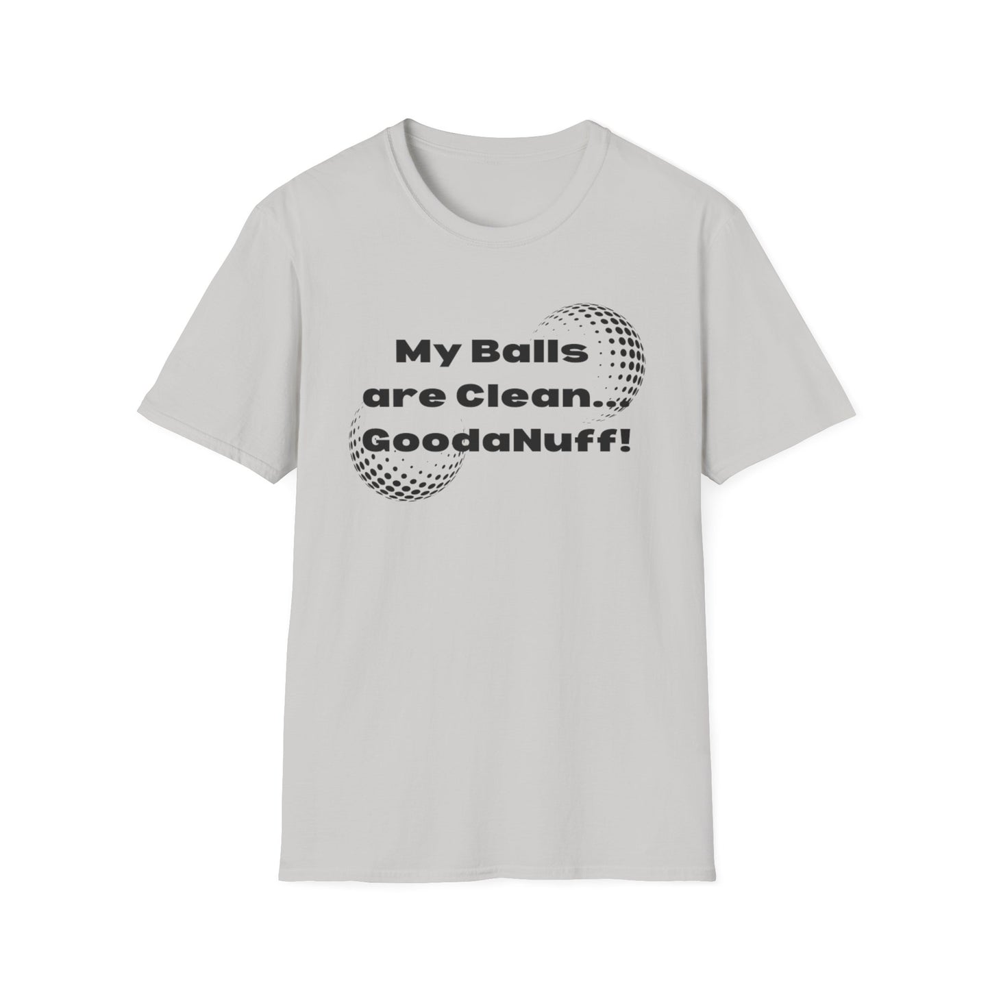 My Balls are Clean...GoodaNuff Unisex Softstyle T-Shirt