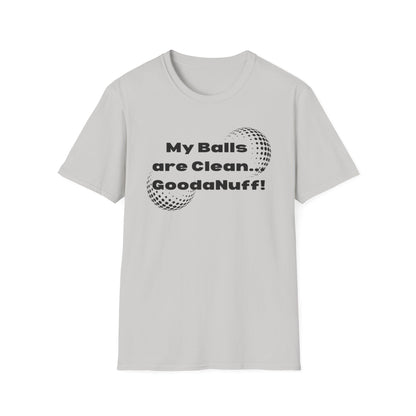 My Balls are Clean...GoodaNuff Unisex Softstyle T-Shirt