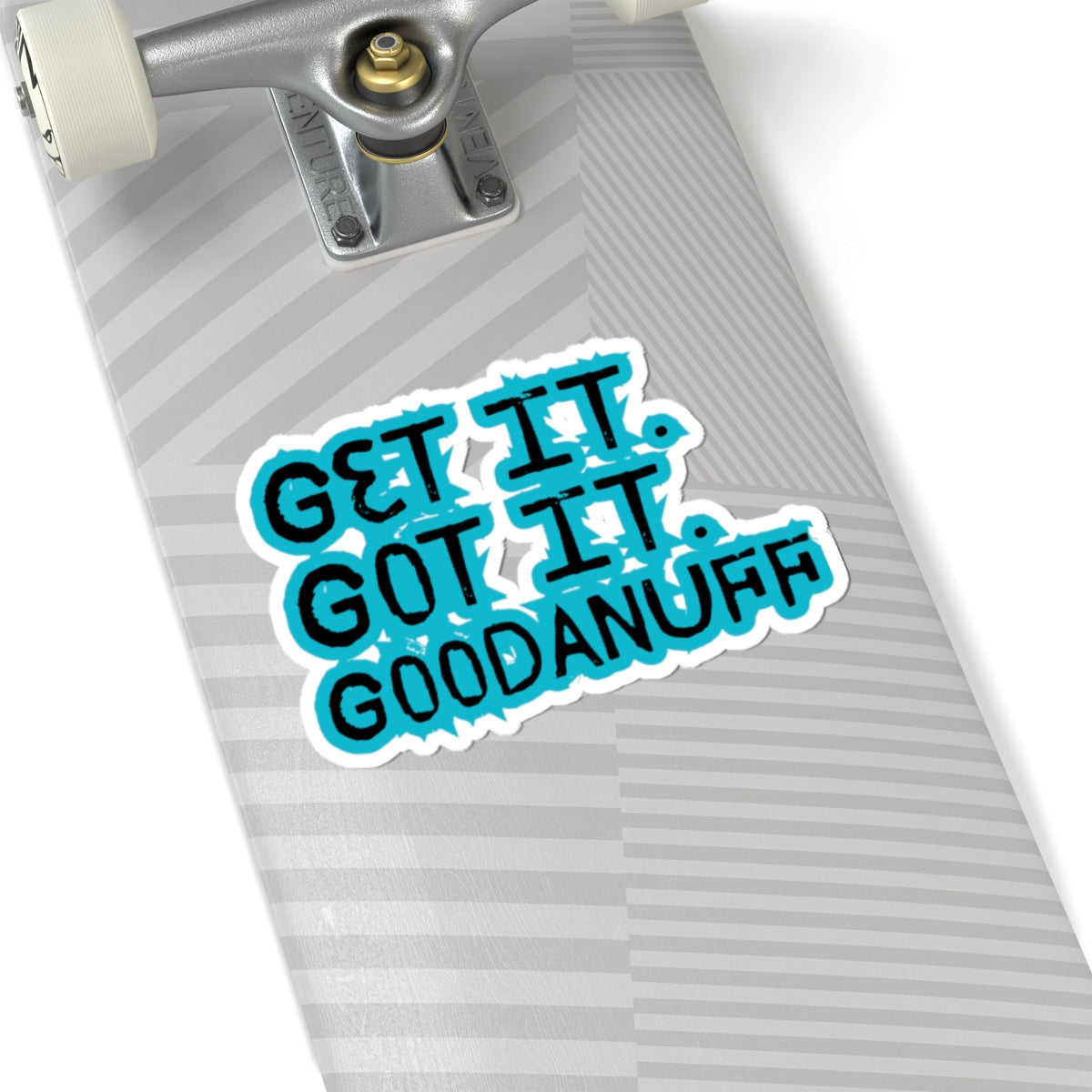Get it. Got it. GoodaNuff Sticker
