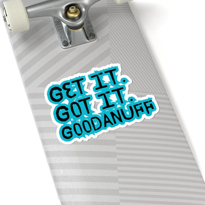 Get it. Got it. GoodaNuff Sticker